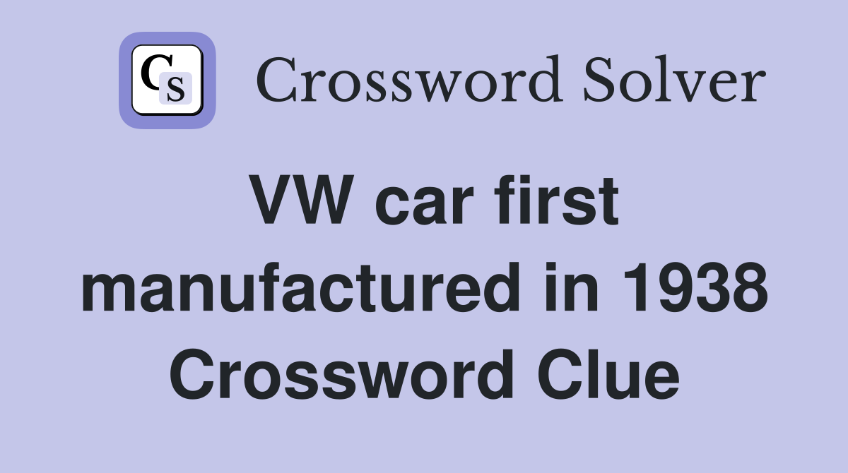 VW car first manufactured in 1938 Crossword Clue Answers Crossword